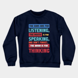 The ears are for listening, the mouth is for speaking. Crewneck Sweatshirt